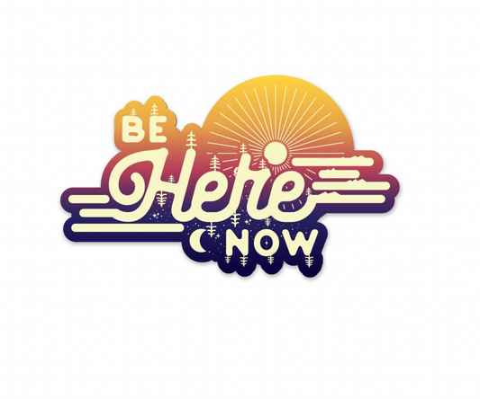 Be Here Now Sticker